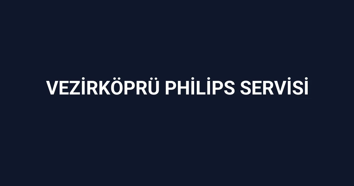 Vezirköprü Philips Servisi